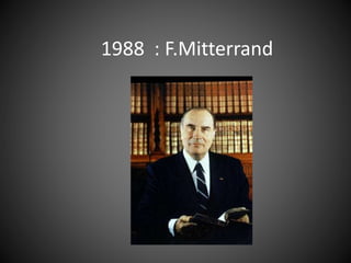 1988 : F.Mitterrand
 