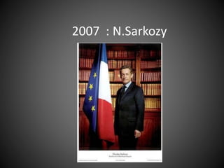 2007 : N.Sarkozy
 