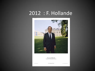 2012 : F. Hollande
 