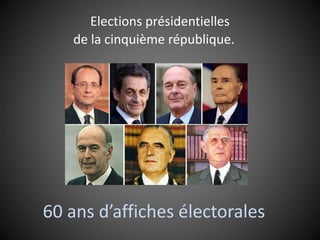 Elections présidentielles
de la cinquième république.
60 ans d’affiches électorales
 