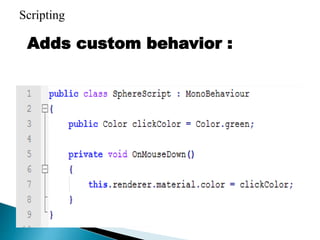 Adds custom behavior :
Scripting
 
