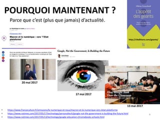 http://cfeditions.com/geants/
POURQUOI MAINTENANT ?
• https://www.franceculture.fr/emissions/le-numerique-et-nous/macron-et-le-numerique-vers-letat-plateforme
• https://www.nytimes.com/2017/05/17/technology/personaltech/google-not-the-government-is-building-the-future.html
• https://www.nytimes.com/2017/05/13/technology/google-education-chromebooks-schools.html
Parce que c’est (plus que jamais) d’actualité.
13 mai 2017
17 mai 2017
20 mai 2017
4
 