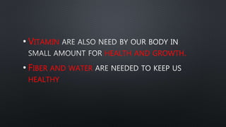 • VITAMIN
HEALTH AND GROWTH.
• FIBER AND WATER
HEALTHY
 