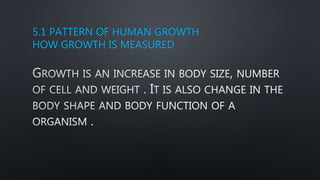 5.1 PATTERN OF HUMAN GROWTH
HOW GROWTH IS MEASURED
 