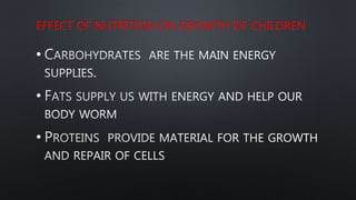 EFFECT OF NUTRITION ON GROWTH OF CHILDREN
•
•
•
 