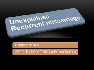 DR/AHMED MOSAAD
LECTURER OF OBSTETRICS AND GYNECOLOGY
 