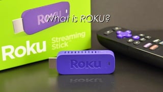 What is ROKU?What is ROKU?
 