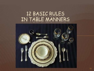 23
12 BASIC RULES
IN TABLE MANNERS
 
