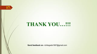 THANK YOU…!!!
17.
Send feedback on- rohitegade1997@gmail.com
 