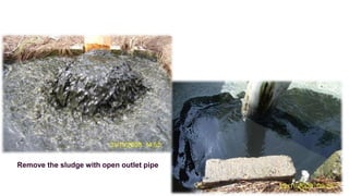 Remove the sludge with open outlet pipe
 