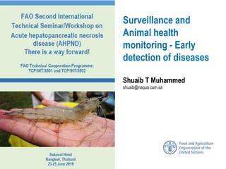 Surveillance and
Animal health
monitoring - Early
detection of diseases
Shuaib T Muhammed
shuaib@naqua.com.sa
 