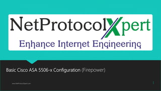 Basic Cisco ASA 5506-x Configuration (Firepower)
www.NetProtocolXpert.com 1
 