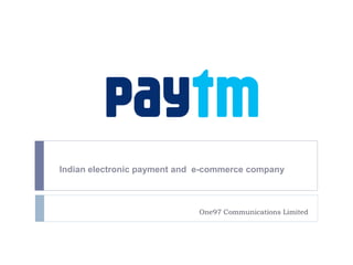 One97 Communications Limited
Indian electronic payment and e-commerce company
 