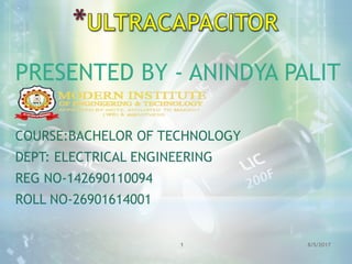 PRESENTED BY - ANINDYA PALIT
COURSE:BACHELOR OF TECHNOLOGY
DEPT: ELECTRICAL ENGINEERING
REG NO-142690110094
ROLL NO-26901614001
1 8/5/2017
 