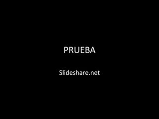 PRUEBA
Slideshare.net
 