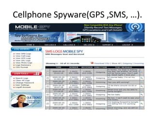 Cellphone Spyware(GPS ,SMS, …).
 