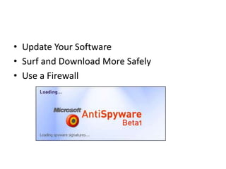 • Update Your Software
• Surf and Download More Safely
• Use a Firewall
 