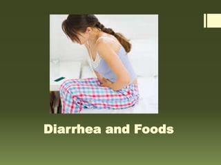Diarrhea and Foods
 