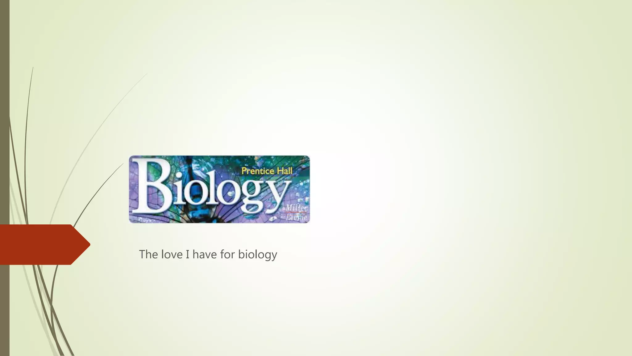 The love I have for biology