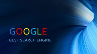 GOOGLE
BEST SEARCH ENGINE
 