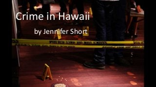 Crime in Hawaii
by Jennifer Short
 