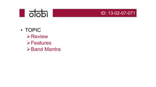 • TOPIC
Review
Features
Band Mantra
ID: 13-02-07-071
 