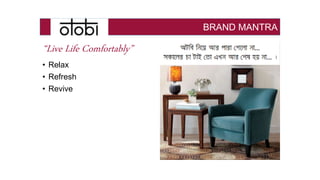 BRAND MANTRA
“Live Life Comfortably”
• Relax
• Refresh
• Revive
 