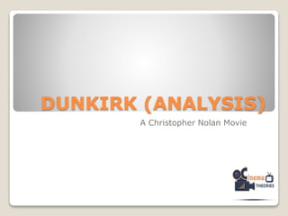 DUNKIRK (ANALYSIS)
A Christopher Nolan Movie
 