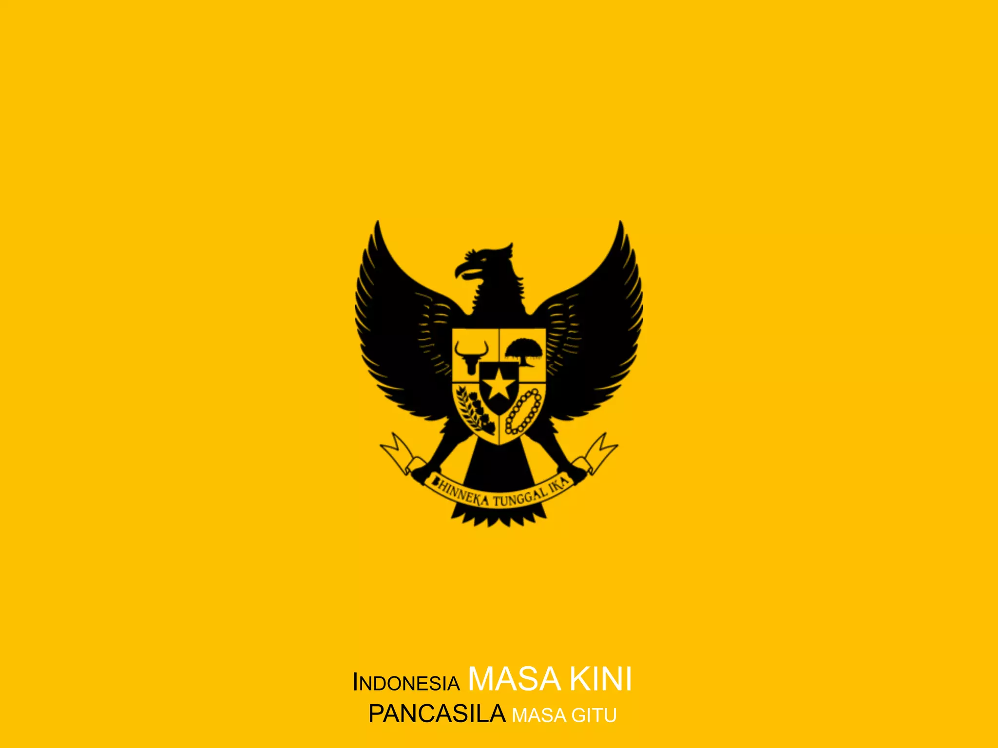 INDONESIA MASA KINI
PANCASILA MASA GITU
 