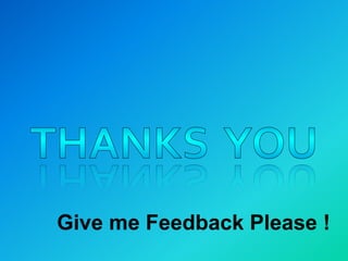 Give me Feedback Please !
 