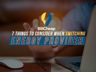 7 Things To Consider When Switching Energy Provider
