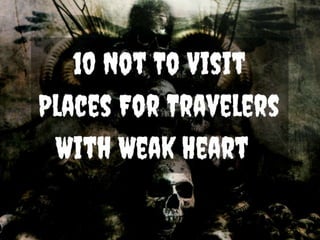 10 Horrifying Places Travelers With Weaker Heart Should Not visit