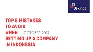 Top 5 mistakes you need to avoid when setting up a company in indonesia