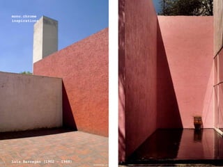 mono.chrome
inspirations
Luis Barragn (1902 C 1988)7 8
 
