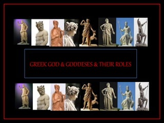 GREEK GOD & GODDESES & THEIR ROLES
 