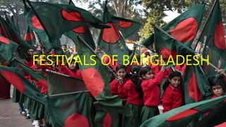 FESTIVALS OF BANGLADESH
 