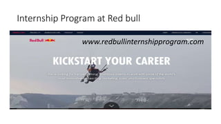 Internship Program at Red bull
www.redbullinternshipprogram.com
 