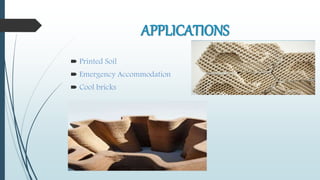 APPLICATIONS
 Printed Soil
 Emergency Accommodation
 Cool bricks
 