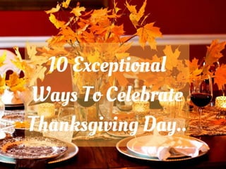   10 Exceptional Ways To Celebrate Thanksgiving Day