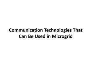 Communication Technologies That
Can Be Used in Microgrid
 