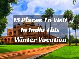 15 Indian Destinations  You Would Like To Visit in Winter