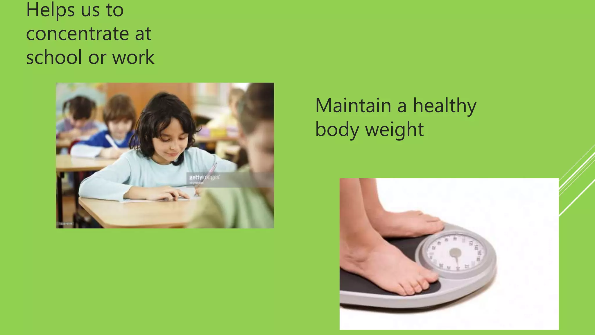 Helps us to
concentrate at
school or work
Maintain a healthy
body weight
 