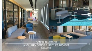 CONSULTING/TECH
ANCILLIARY OFFICE FURNITURE PROJECT
CALGARY, AB
 