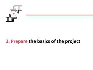 3. Prepare the basics of the project
 