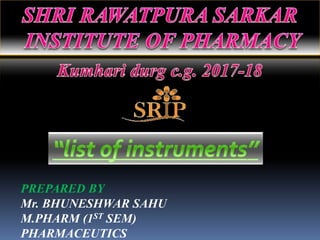 PREPARED BY
Mr. BHUNESHWAR SAHU
M.PHARM (1ST SEM)
PHARMACEUTICS
 