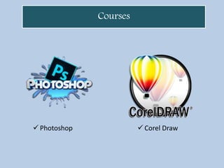  Photoshop  Corel Draw
Courses
 
