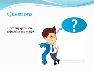 Questions
Have any question
related to my topic?
 