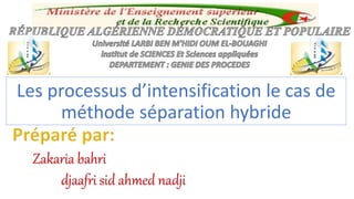 Les processus d’intensification le cas de
méthode séparation hybride
 