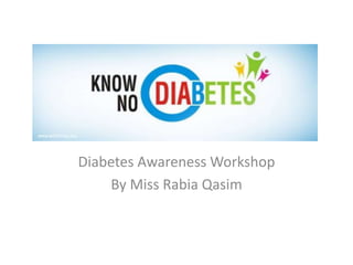 Diabetes Awareness Workshop
By Miss Rabia Qasim
 