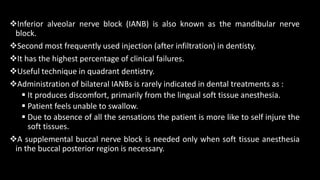 Inferior alveolar nerve block (IANB) is also known as the mandibular nerve
block.
Second most frequently used injection ...